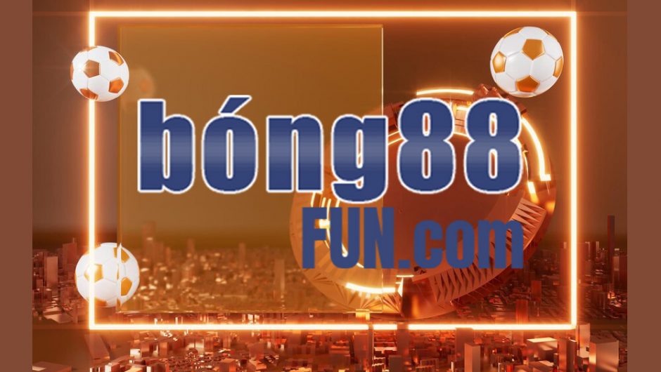 Bong88fun.com – Trang nhà cái cá cược thể thao, casino online uy tín