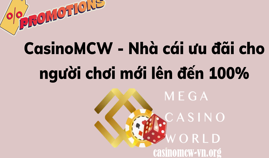 Nhà cái ưu đãi cho người chơi mới lên đến 100% – CasinoMCW